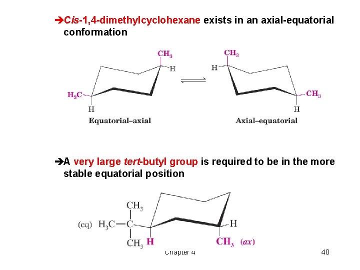 èCis-1, 4 -dimethylcyclohexane exists in an axial-equatorial conformation èA very large tert-butyl group is