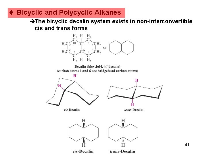 t Bicyclic and Polycyclic Alkanes èThe bicyclic decalin system exists in non-interconvertible cis and t Bicyclic and Polycyclic Alkanes èThe bicyclic decalin system exists in non-interconvertible cis and