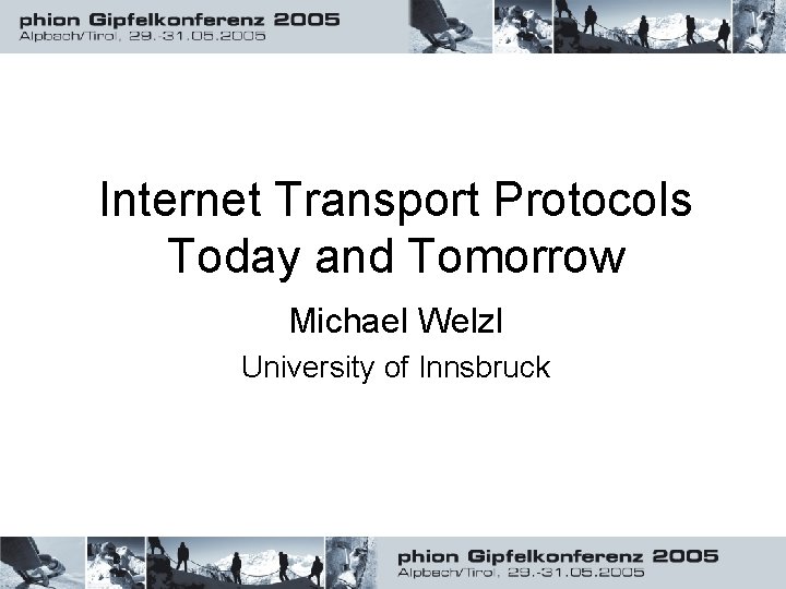 Internet Transport Protocols Today and Tomorrow Michael Welzl University of Innsbruck 