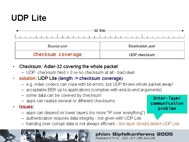 UDP Lite Checksum coverage • Checksum: Adler-32 covering the whole packet – UDP: checksum