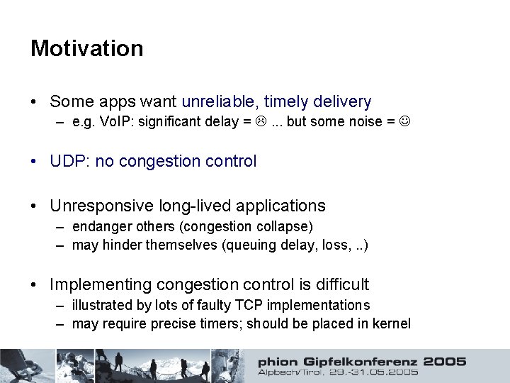 Motivation • Some apps want unreliable, timely delivery – e. g. Vo. IP: significant