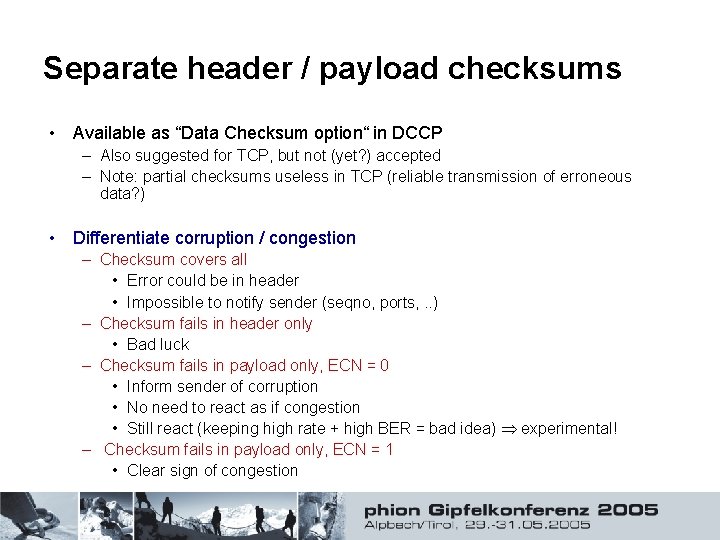 Separate header / payload checksums • Available as “Data Checksum option“ in DCCP –