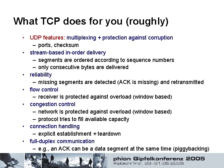 What TCP does for you (roughly) • UDP features: multiplexing + protection against corruption