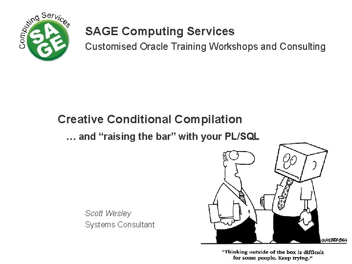 SAGE Computing Services Customised Oracle Training Workshops and Consulting Creative Conditional Compilation … and