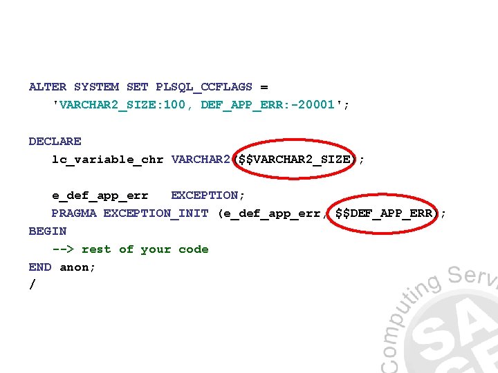 ALTER SYSTEM SET PLSQL_CCFLAGS = 'VARCHAR 2_SIZE: 100, DEF_APP_ERR: -20001'; DECLARE lc_variable_chr VARCHAR 2($$VARCHAR