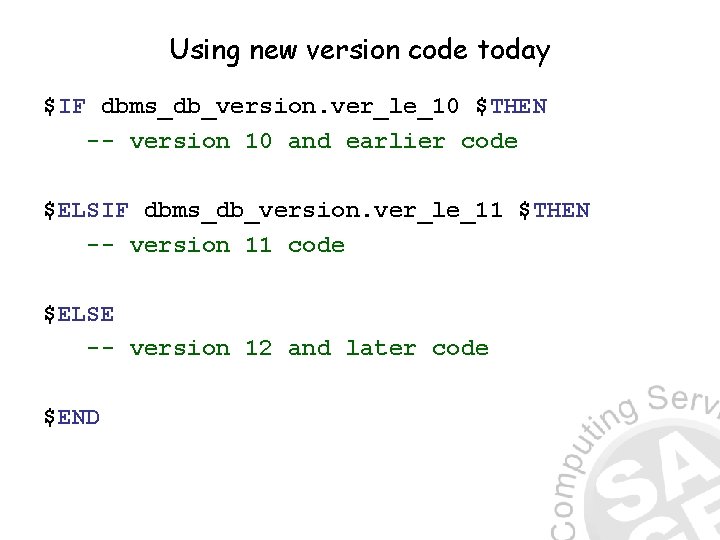 Using new version code today $IF dbms_db_version. ver_le_10 $THEN -- version 10 and earlier