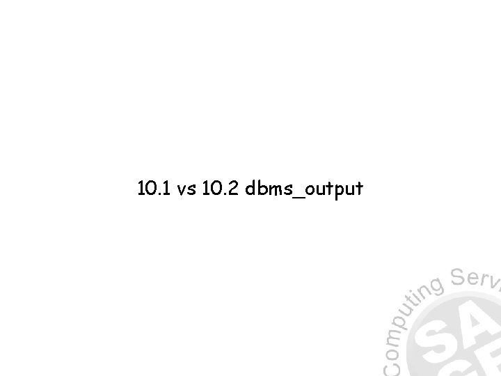 10. 1 vs 10. 2 dbms_output 