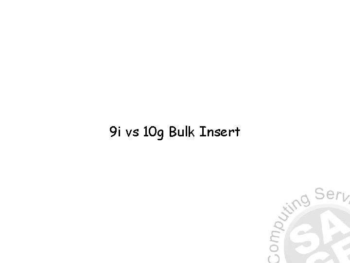 9 i vs 10 g Bulk Insert 