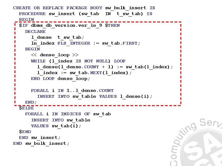 CREATE OR REPLACE PACKAGE BODY sw_bulk_insert IS PROCEDURE sw_insert (sw_tab IN t_sw_tab) IS BEGIN