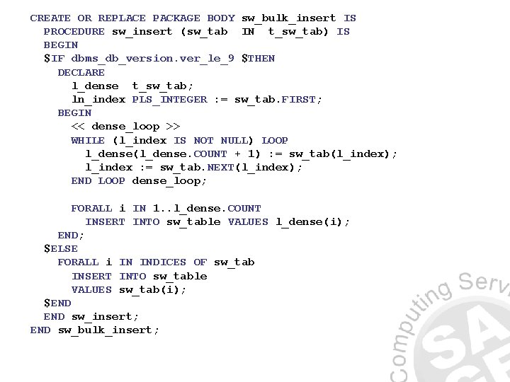 CREATE OR REPLACE PACKAGE BODY sw_bulk_insert IS PROCEDURE sw_insert (sw_tab IN t_sw_tab) IS BEGIN