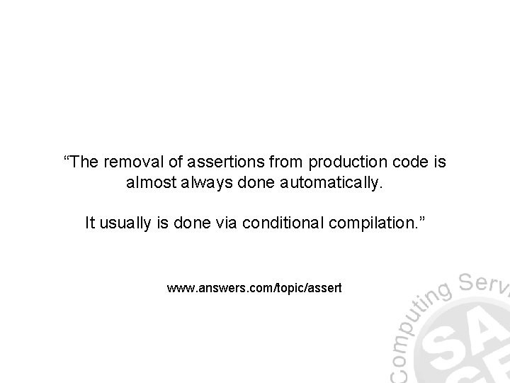 “The removal of assertions from production code is almost always done automatically. It usually