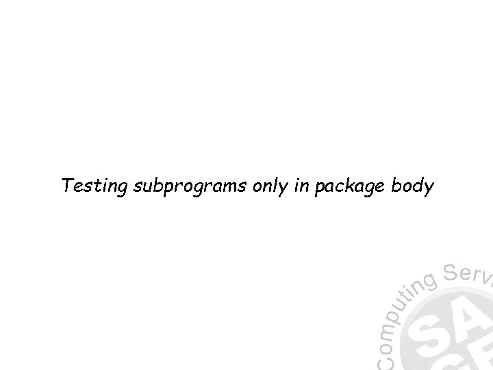 Testing subprograms only in package body 