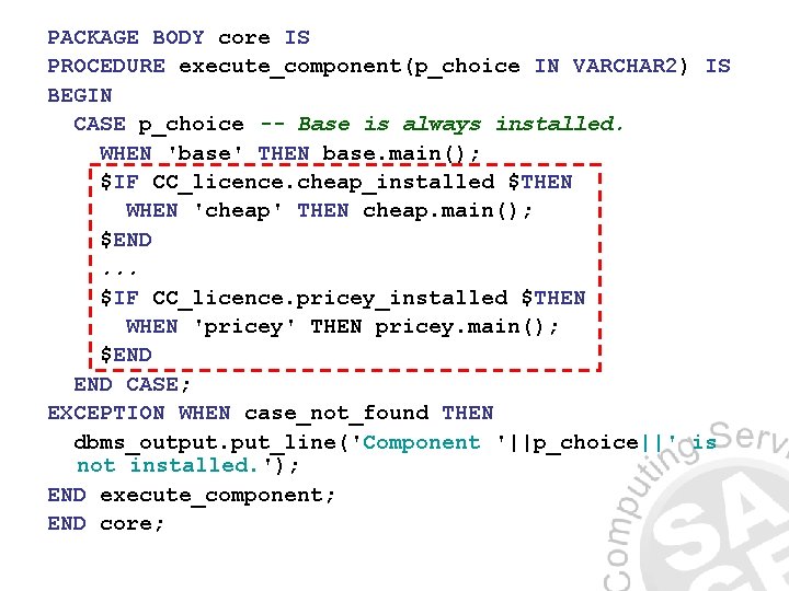 PACKAGE BODY core IS PROCEDURE execute_component(p_choice IN VARCHAR 2) IS BEGIN CASE p_choice --