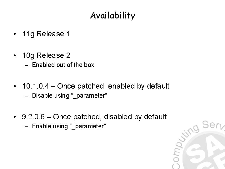 Availability • 11 g Release 1 • 10 g Release 2 – Enabled out
