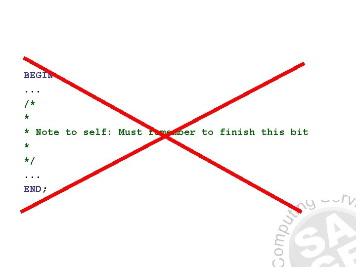 BEGIN. . . /* * * Note to self: Must remember to finish this