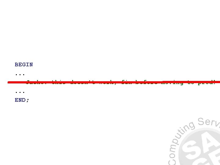 BEGIN. . . -- Jacko: this doesn’t work, fix before moving to prod!. .