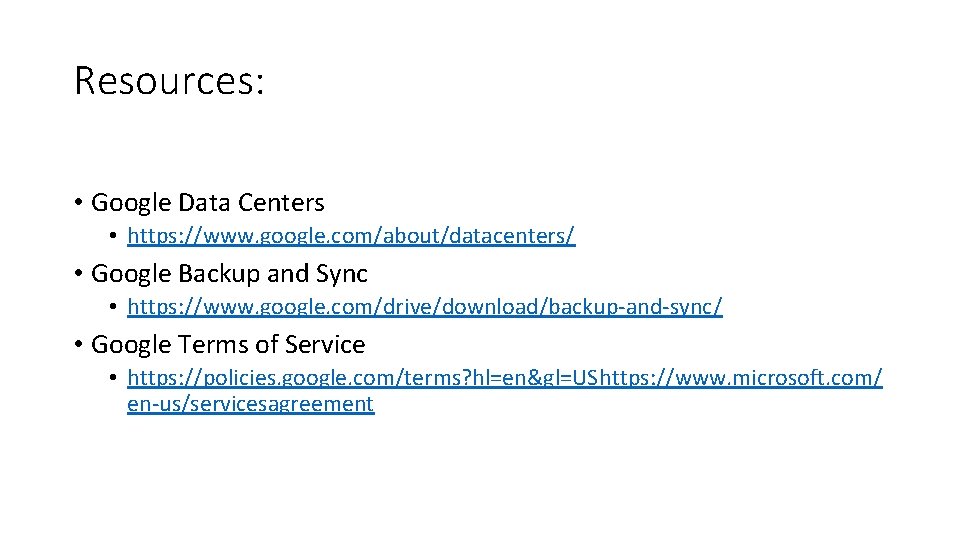 Resources: • Google Data Centers • https: //www. google. com/about/datacenters/ • Google Backup and