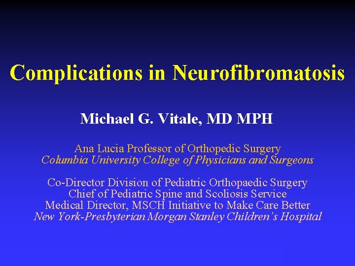 Complications in Neurofibromatosis Michael G. Vitale, MD MPH Ana Lucia Professor of Orthopedic Surgery