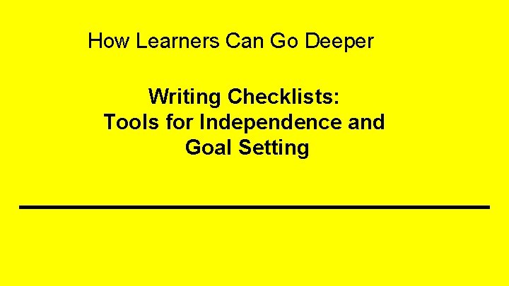 How Learners Can Go Deeper Writing Checklists: Tools for Independence and Goal Setting 