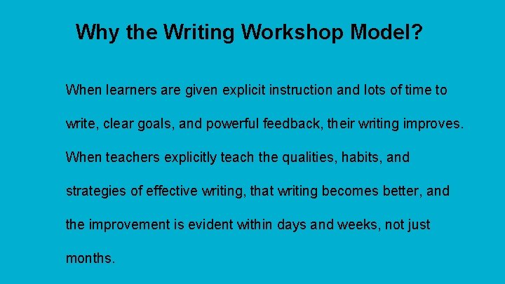 Why the Writing Workshop Model? When learners are given explicit instruction and lots of