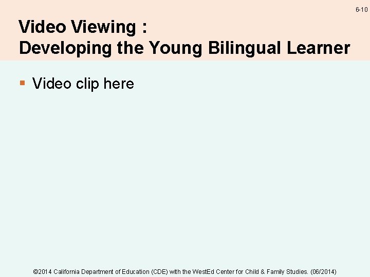 6 -10 Video Viewing : Developing the Young Bilingual Learner § Video clip here
