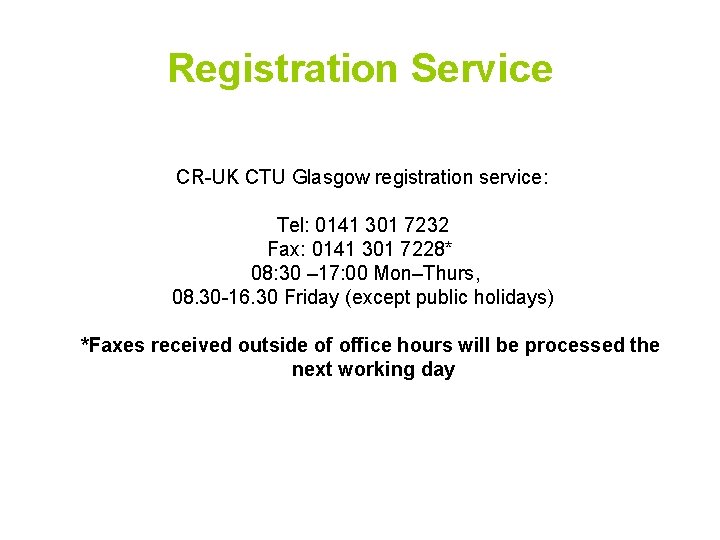 Registration Service CR-UK CTU Glasgow registration service: Tel: 0141 301 7232 Fax: 0141 301