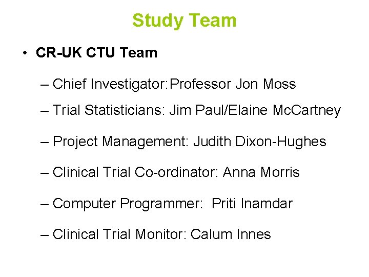 Study Team • CR-UK CTU Team – Chief Investigator: Professor Jon Moss – Trial