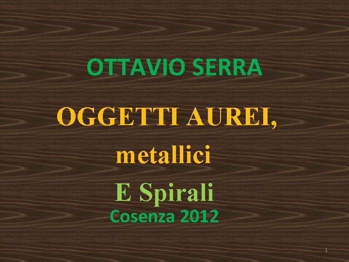 OTTAVIO SERRA OGGETTI AUREI, metallici E Spirali Cosenza 2012 1 