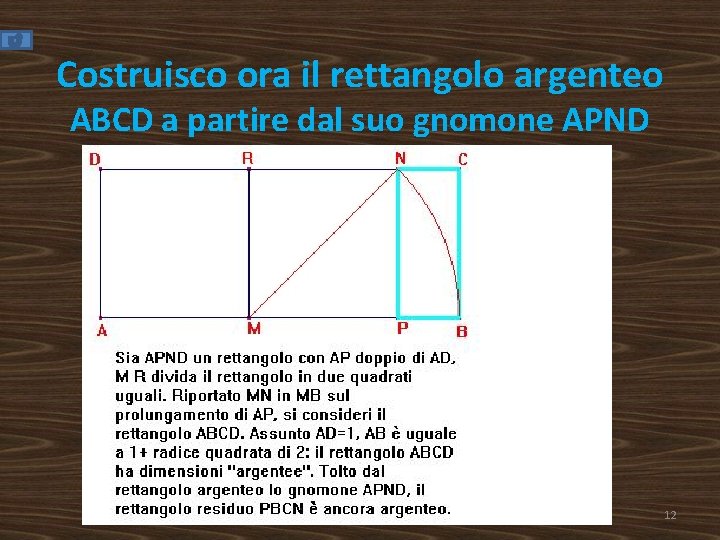 Costruisco ora il rettangolo argenteo ABCD a partire dal suo gnomone APND 12 