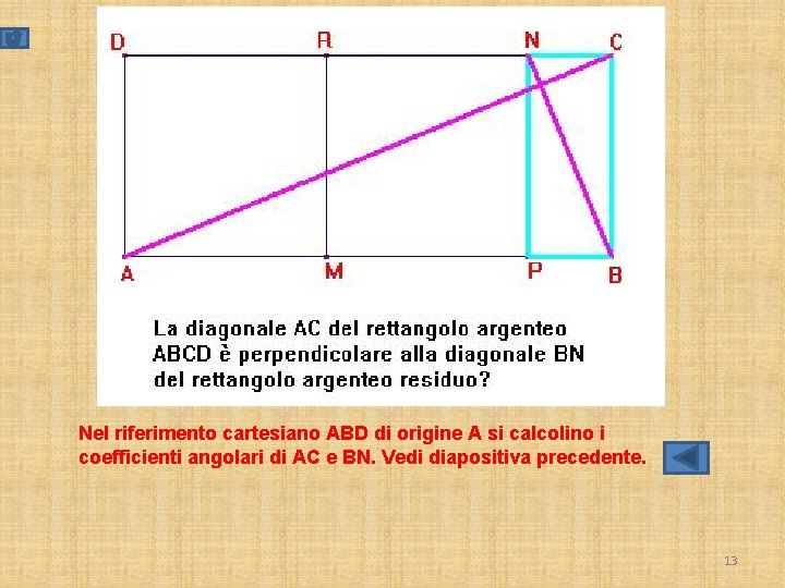 Nel riferimento cartesiano ABD di origine A si calcolino i coefficienti angolari di AC