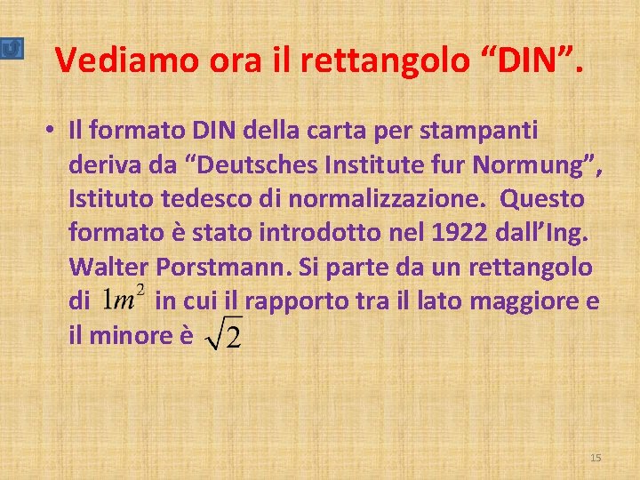 Vediamo ora il rettangolo “DIN”. • Il formato DIN della carta per stampanti deriva