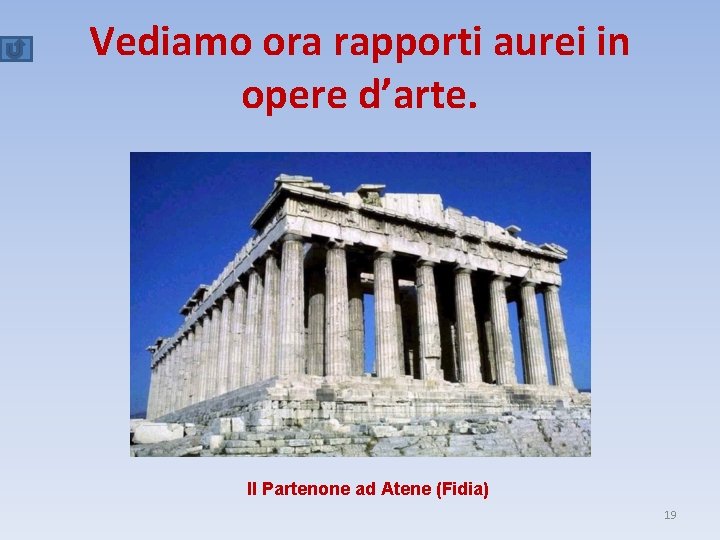 Vediamo ora rapporti aurei in opere d’arte. Il Partenone ad Atene (Fidia) 19 