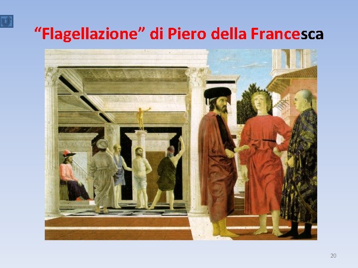 “Flagellazione” di Piero della Francesca 20 