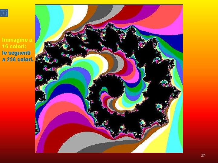 Immagine a 16 colori; le seguenti a 256 colori. 27 