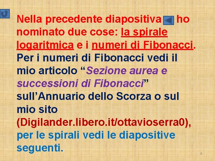 Nella precedente diapositiva ho nominato due cose: la spirale logaritmica e i numeri di