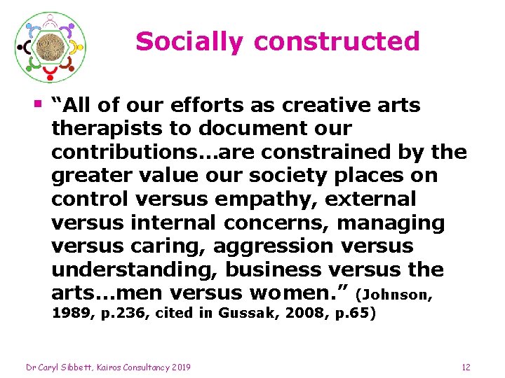 Socially constructed § “All of our efforts as creative arts therapists to document our