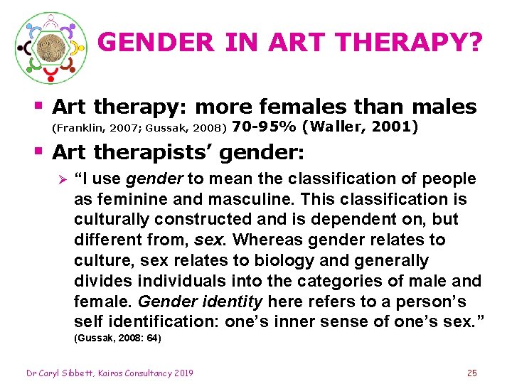 GENDER IN ART THERAPY? § Art therapy: more females than males (Franklin, 2007; Gussak,