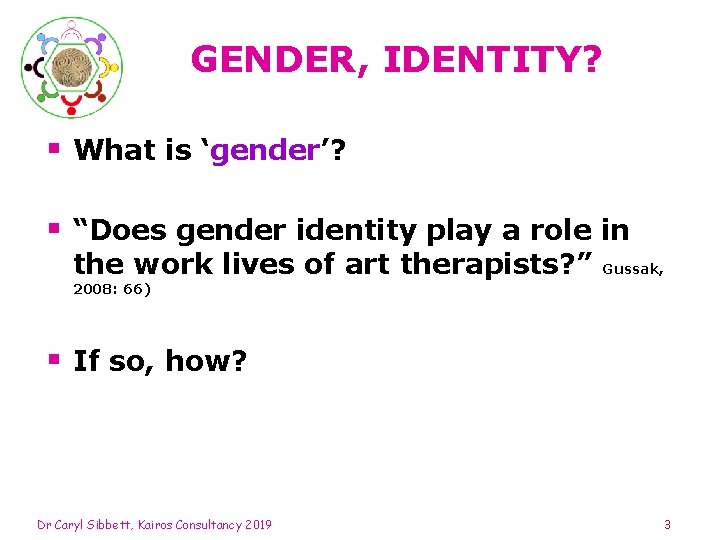 GENDER, IDENTITY? § What is ‘gender’? § “Does gender identity play a role in