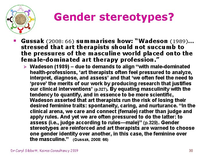 Gender stereotypes? § Gussak (2008: 66) summarises how: “Wadeson (1989)… stressed that art therapists