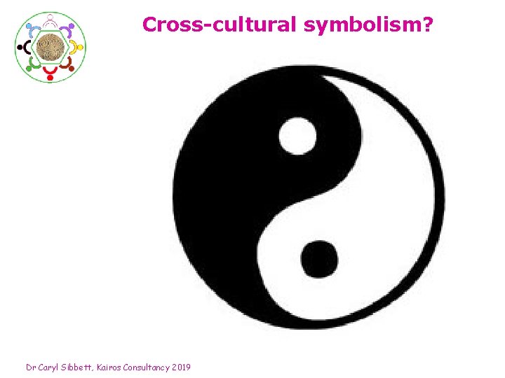 Cross-cultural symbolism? Dr Caryl Sibbett, Kairos Consultancy 2019 44 