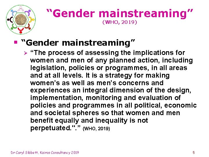 “Gender mainstreaming” (WHO, 2019) § “Gender mainstreaming” Ø “The process of assessing the implications