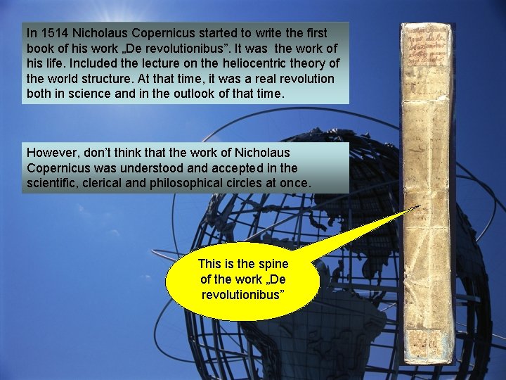 In 1514 Nicholaus Copernicus started to write the first book of his work „De