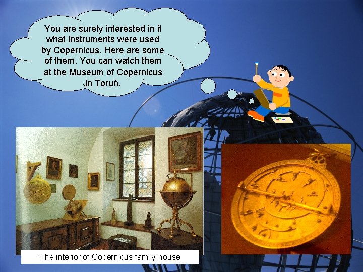 You are surely interested in it what instruments were used by Copernicus. Here are