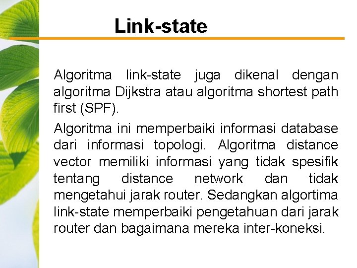 Link-state Algoritma link-state juga dikenal dengan algoritma Dijkstra atau algoritma shortest path first (SPF).