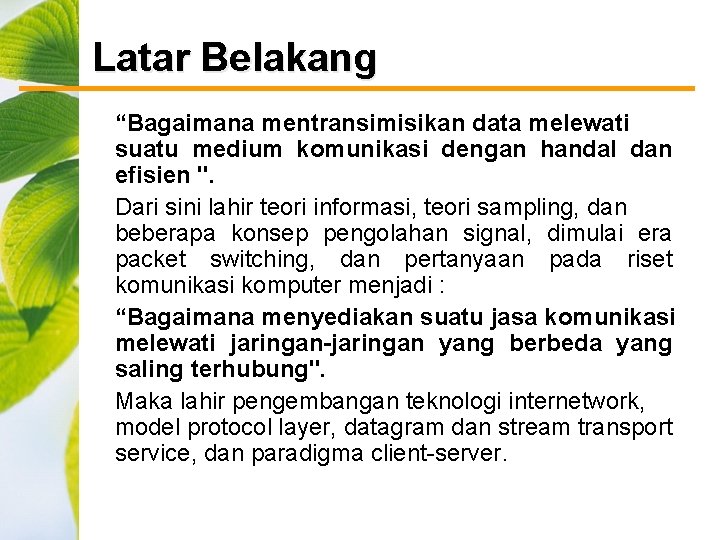 Latar Belakang “Bagaimana mentransimisikan data melewati suatu medium komunikasi dengan handal dan efisien ".