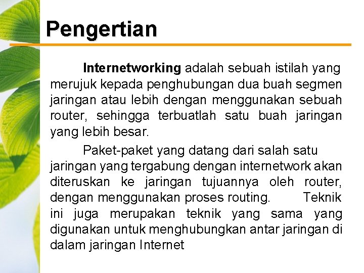 Pengertian Internetworking adalah sebuah istilah yang merujuk kepada penghubungan dua buah segmen jaringan atau