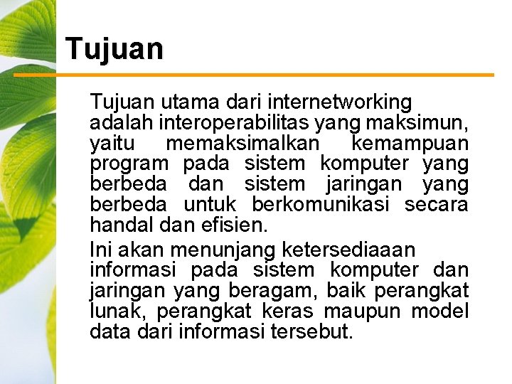 Tujuan utama dari internetworking adalah interoperabilitas yang maksimun, yaitu memaksimalkan kemampuan program pada sistem