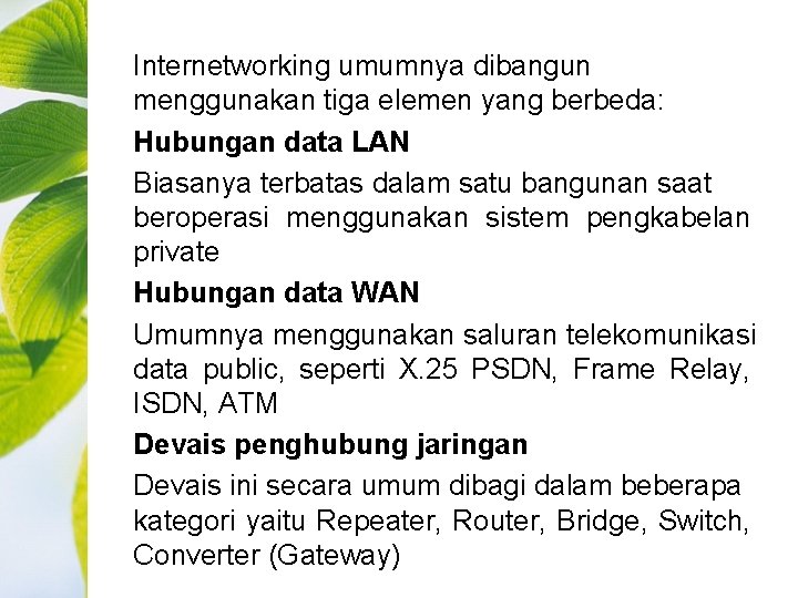 Internetworking umumnya dibangun menggunakan tiga elemen yang berbeda: Hubungan data LAN Biasanya terbatas dalam