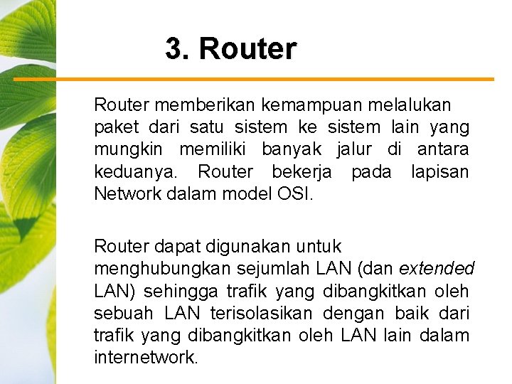 3. Router memberikan kemampuan melalukan paket dari satu sistem ke sistem lain yang mungkin