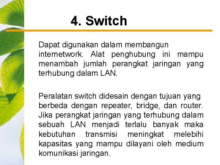 4. Switch Dapat digunakan dalam membangun internetwork. Alat penghubung ini mampu menambah jumlah perangkat